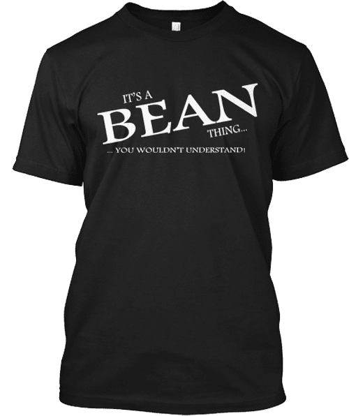 Black t-shirt with the text "It's a BEAN thing... You wouldn't understand!" in white.