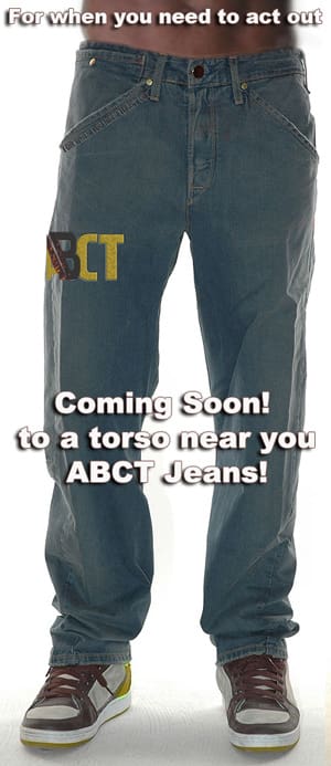 Jeans with text "Coming Soon! to a torso near you ABCT Jeans" and "For when you need to act out" displayed. Person wearing sneakers.